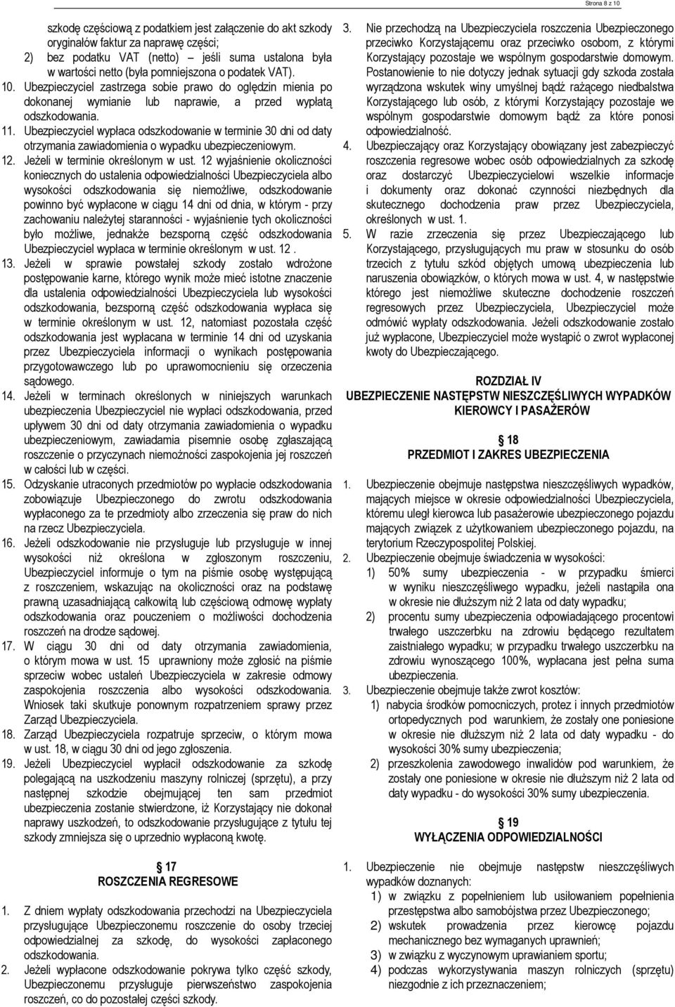 Ubezpieczyciel wypłaca odszkodowanie w terminie 30 dni od daty otrzymania zawiadomienia o wypadku ubezpieczeniowym. 12. Jeżeli w terminie określonym w ust.