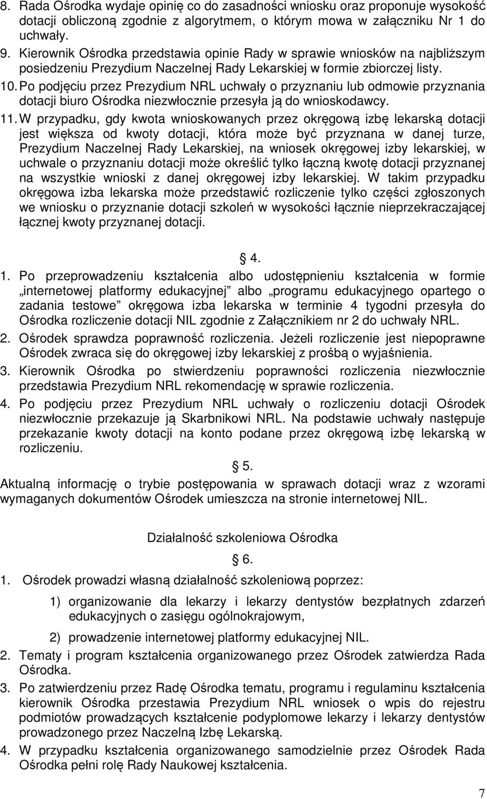 Po podjęciu przez Prezydium NRL uchwały o przyznaniu lub odmowie przyznania dotacji biuro Ośrodka niezwłocznie przesyła ją do wnioskodawcy. 11.