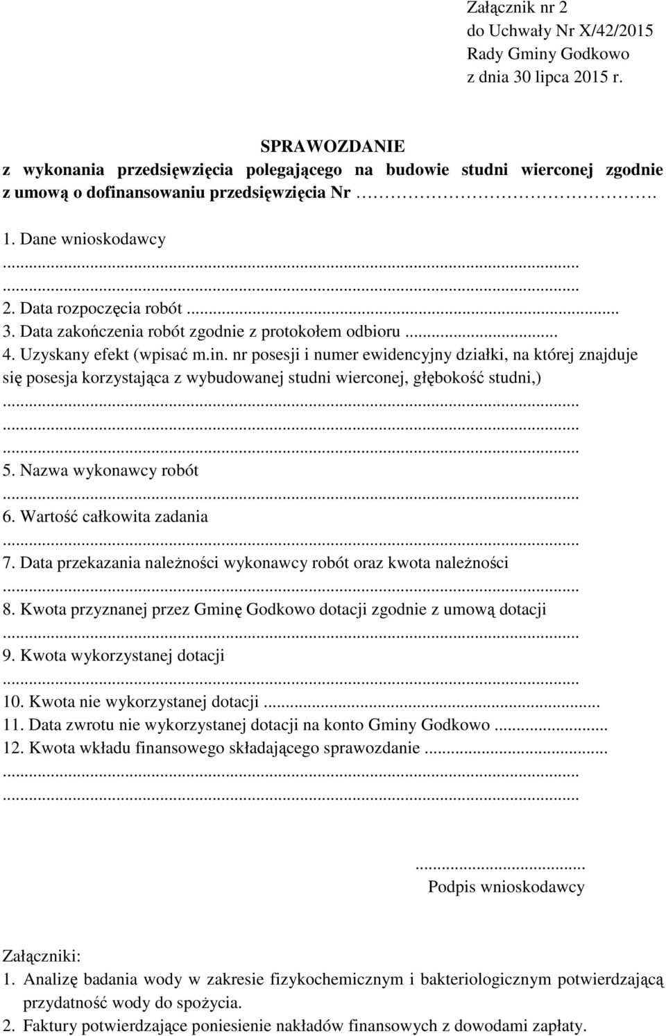 nr posesji i numer ewidencyjny działki, na której znajduje się posesja korzystająca z wybudowanej studni wierconej, głębokość studni,) 5. Nazwa wykonawcy robót 6. Wartość całkowita zadania 7.