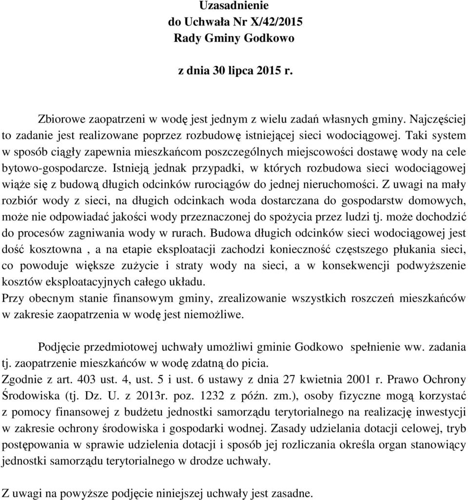 Istnieją jednak przypadki, w których rozbudowa sieci wodociągowej wiąŝe się z budową długich odcinków rurociągów do jednej nieruchomości.