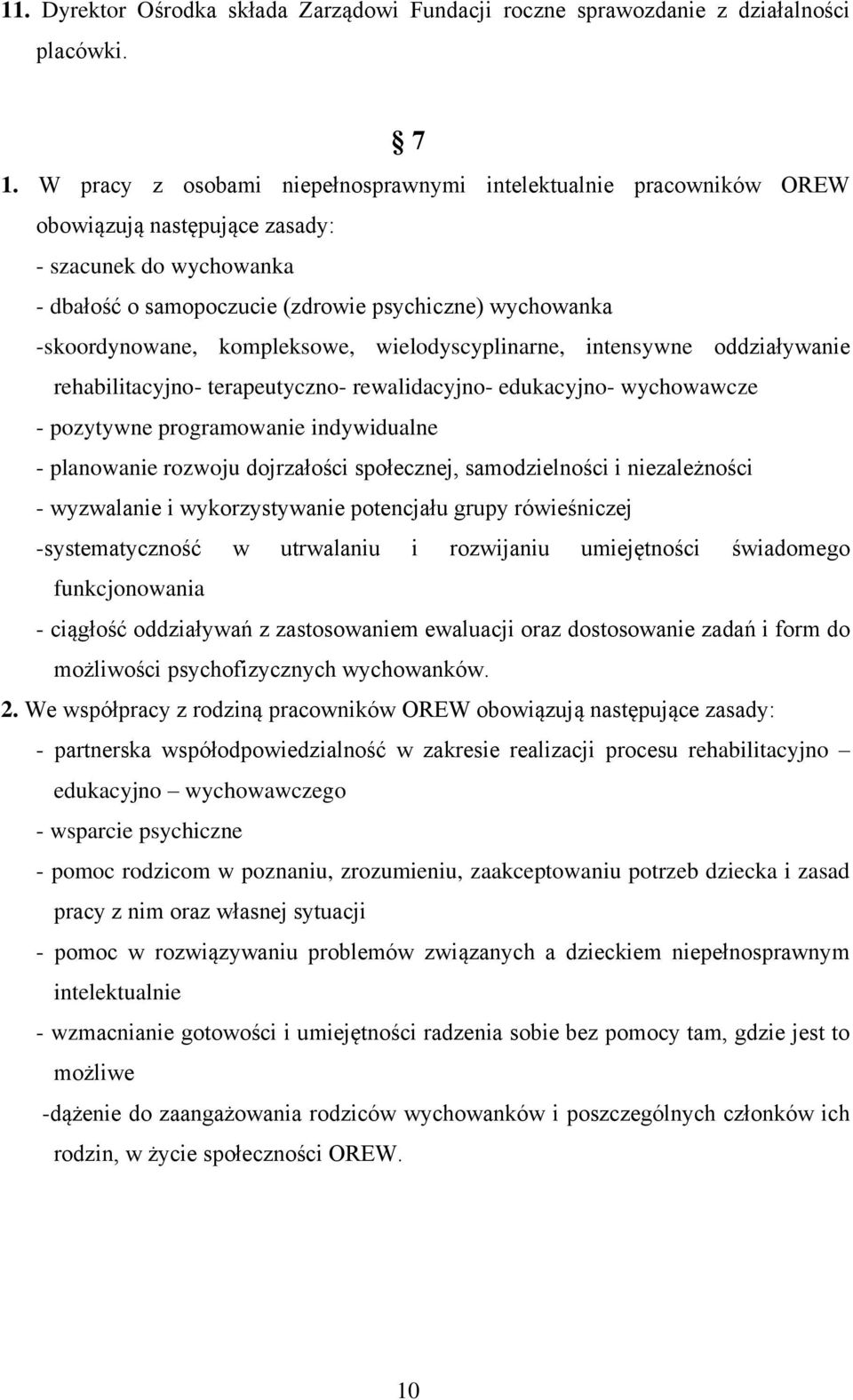 kompleksowe, wielodyscyplinarne, intensywne oddziaływanie rehabilitacyjno- terapeutyczno- rewalidacyjno- edukacyjno- wychowawcze - pozytywne programowanie indywidualne - planowanie rozwoju