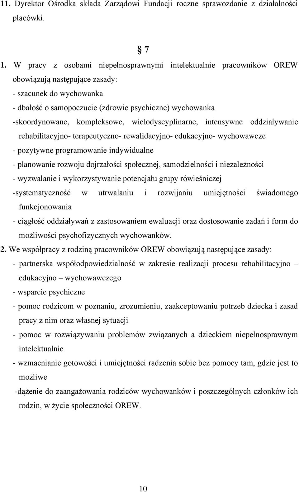 kompleksowe, wielodyscyplinarne, intensywne oddziaływanie rehabilitacyjno- terapeutyczno- rewalidacyjno- edukacyjno- wychowawcze - pozytywne programowanie indywidualne - planowanie rozwoju