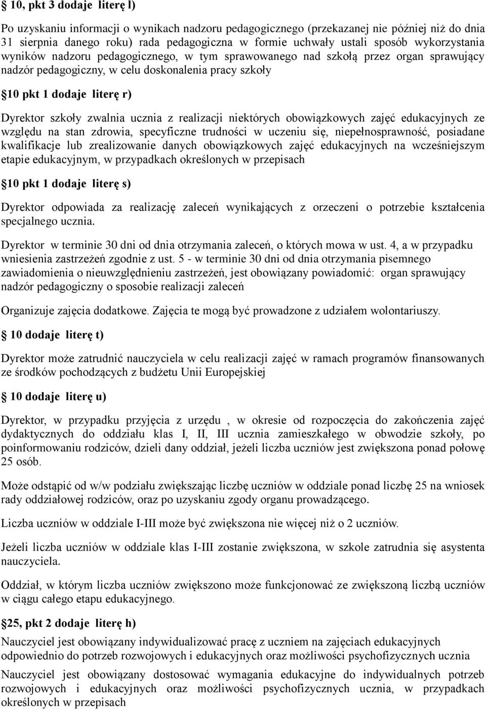 zwalnia ucznia z realizacji niektórych obowiązkowych zajęć edukacyjnych ze względu na stan zdrowia, specyficzne trudności w uczeniu się, niepełnosprawność, posiadane kwalifikacje lub zrealizowanie