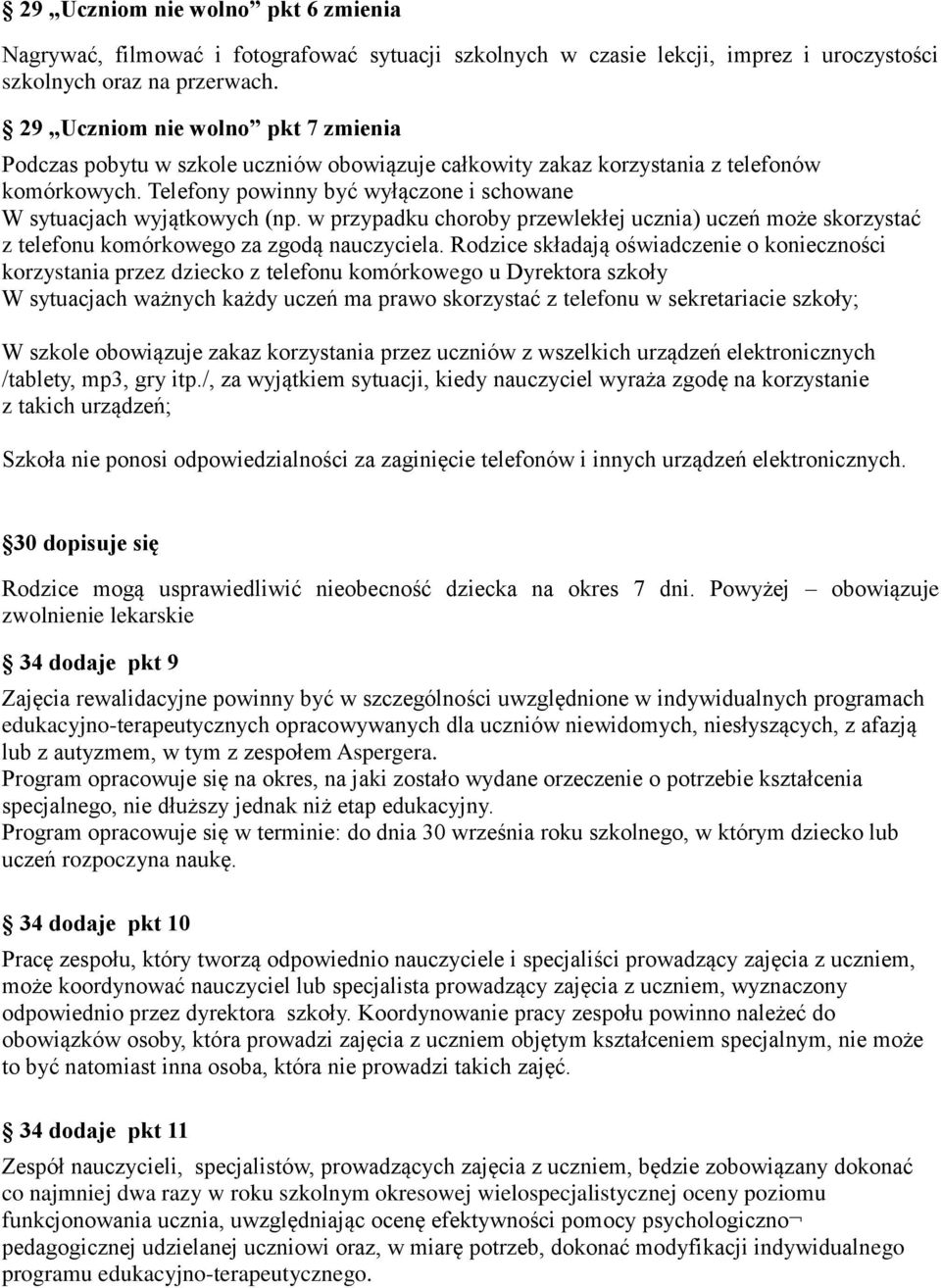 Telefony powinny być wyłączone i schowane W sytuacjach wyjątkowych (np. w przypadku choroby przewlekłej ucznia) uczeń może skorzystać z telefonu komórkowego za zgodą nauczyciela.