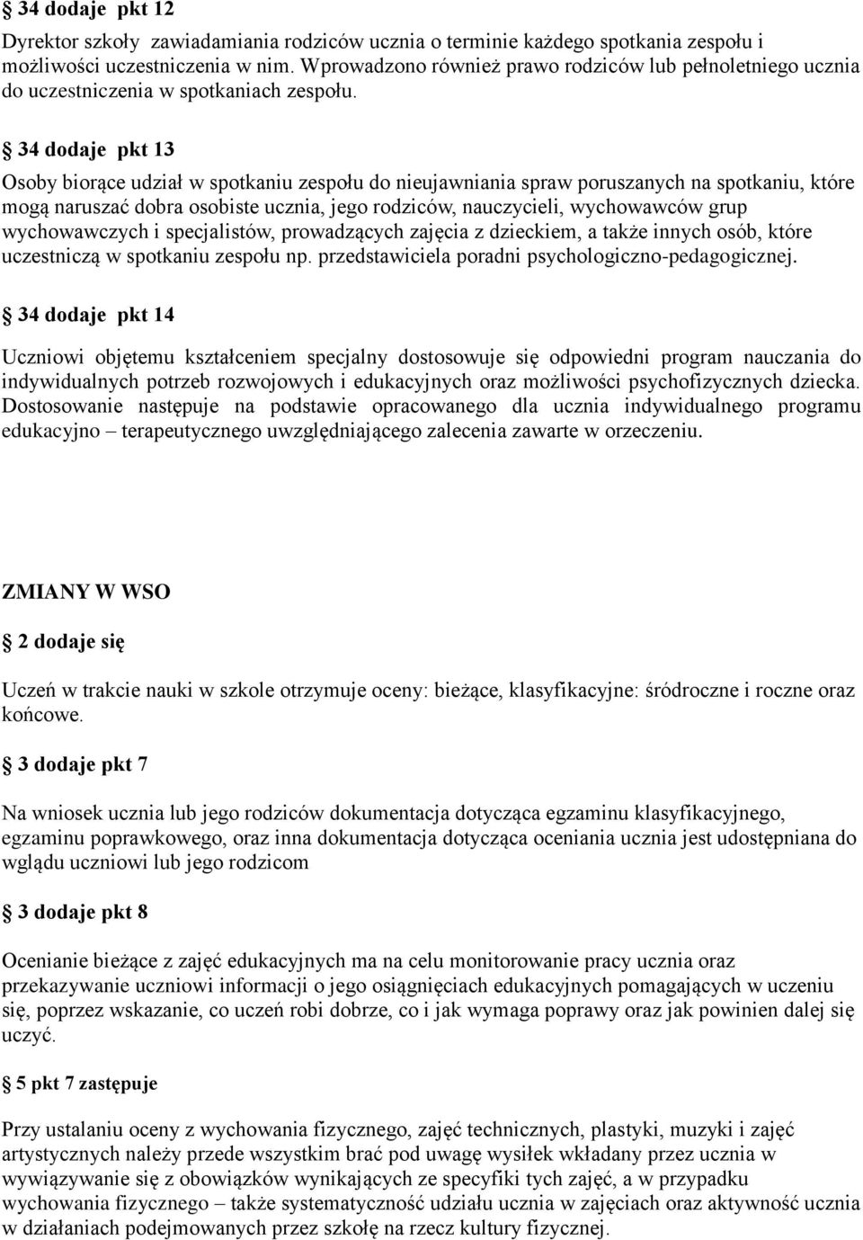 34 dodaje pkt 13 Osoby biorące udział w spotkaniu zespołu do nieujawniania spraw poruszanych na spotkaniu, które mogą naruszać dobra osobiste ucznia, jego rodziców, nauczycieli, wychowawców grup