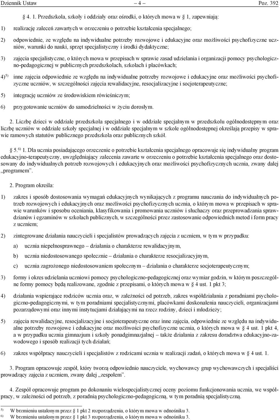 indywidualne potrzeby rozwojowe i edukacyjne oraz możliwości psychofizyczne uczniów, warunki do nauki, sprzęt specjalistyczny i środki dydaktyczne; 3) zajęcia specjalistyczne, o których mowa w