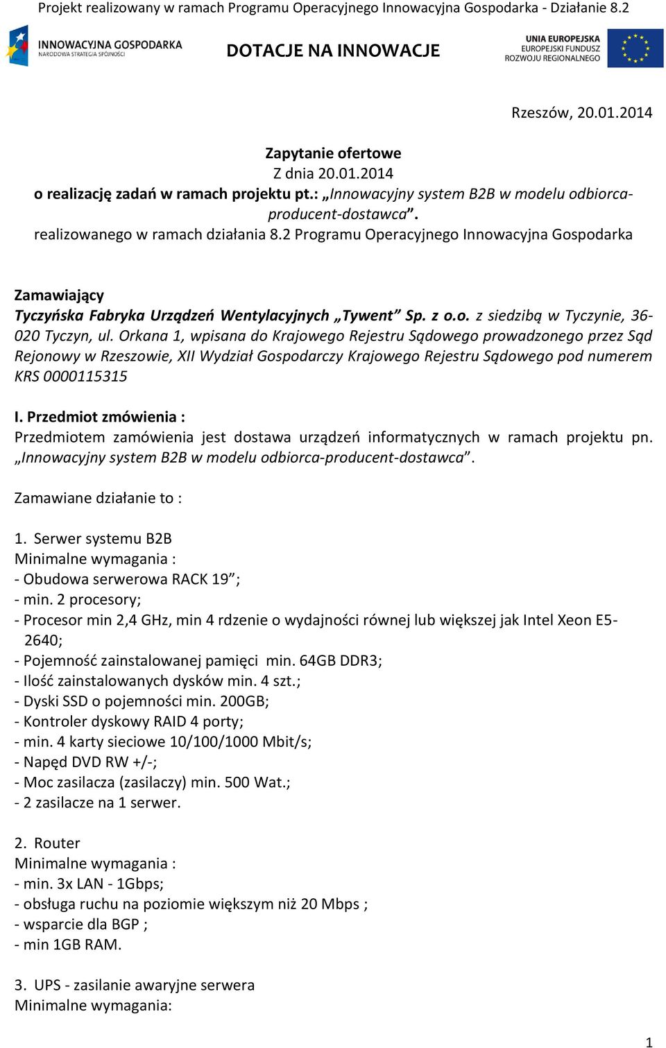 Orkana 1, wpisana do Krajowego Rejestru Sądowego prowadzonego przez Sąd Rejonowy w Rzeszowie, XII Wydział Gospodarczy Krajowego Rejestru Sądowego pod numerem KRS 0000115315 I.