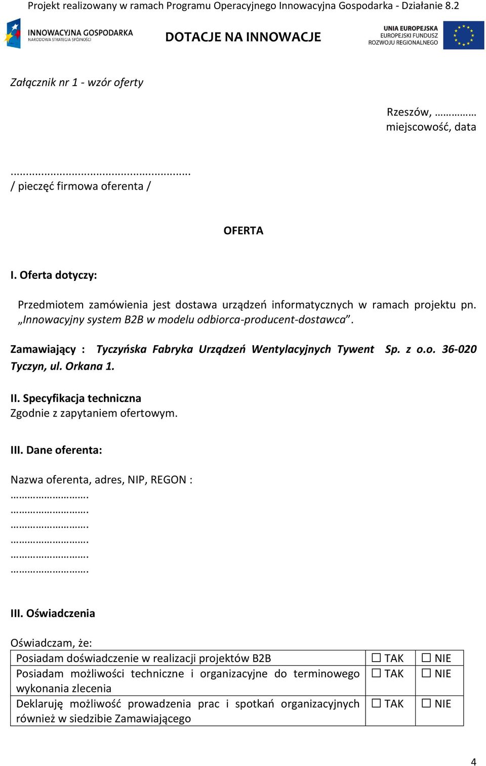 Zamawiający : Tyczyńska Fabryka Urządzeń Wentylacyjnych Tywent Sp. z o.o. 36-020 Tyczyn, ul. Orkana 1. II. Specyfikacja techniczna Zgodnie z zapytaniem ofertowym. III.