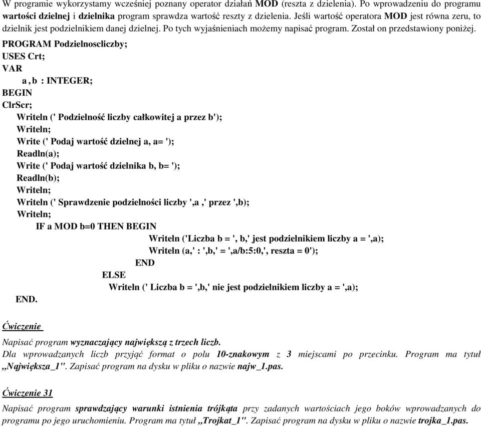 PROGRAM Podzielnoscliczby; a, b : INTEGER; Writeln (' Podzielność liczby całkowitej a przez b'); Write (' Podaj wartość dzielnej a, a= '); Readln(a); Write (' Podaj wartość dzielnika b, b= ');