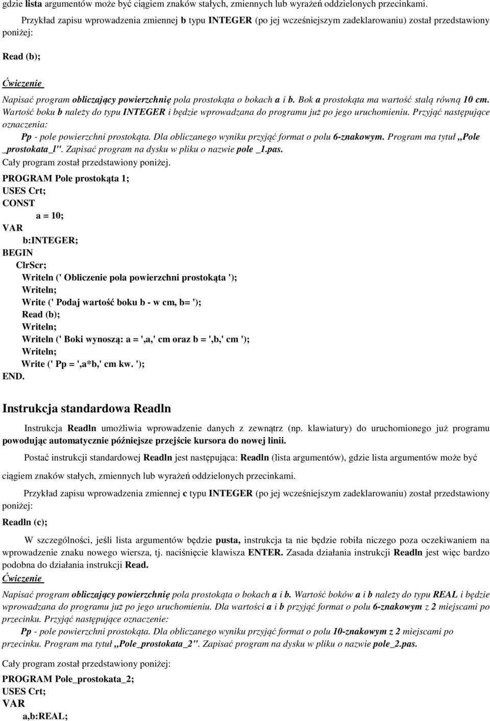 i b. Bok a prostokąta ma wartość stalą równą 10 cm. Wartość boku b należy do typu INTEGER i będzie wprowadzana do programu już po jego uruchomieniu.