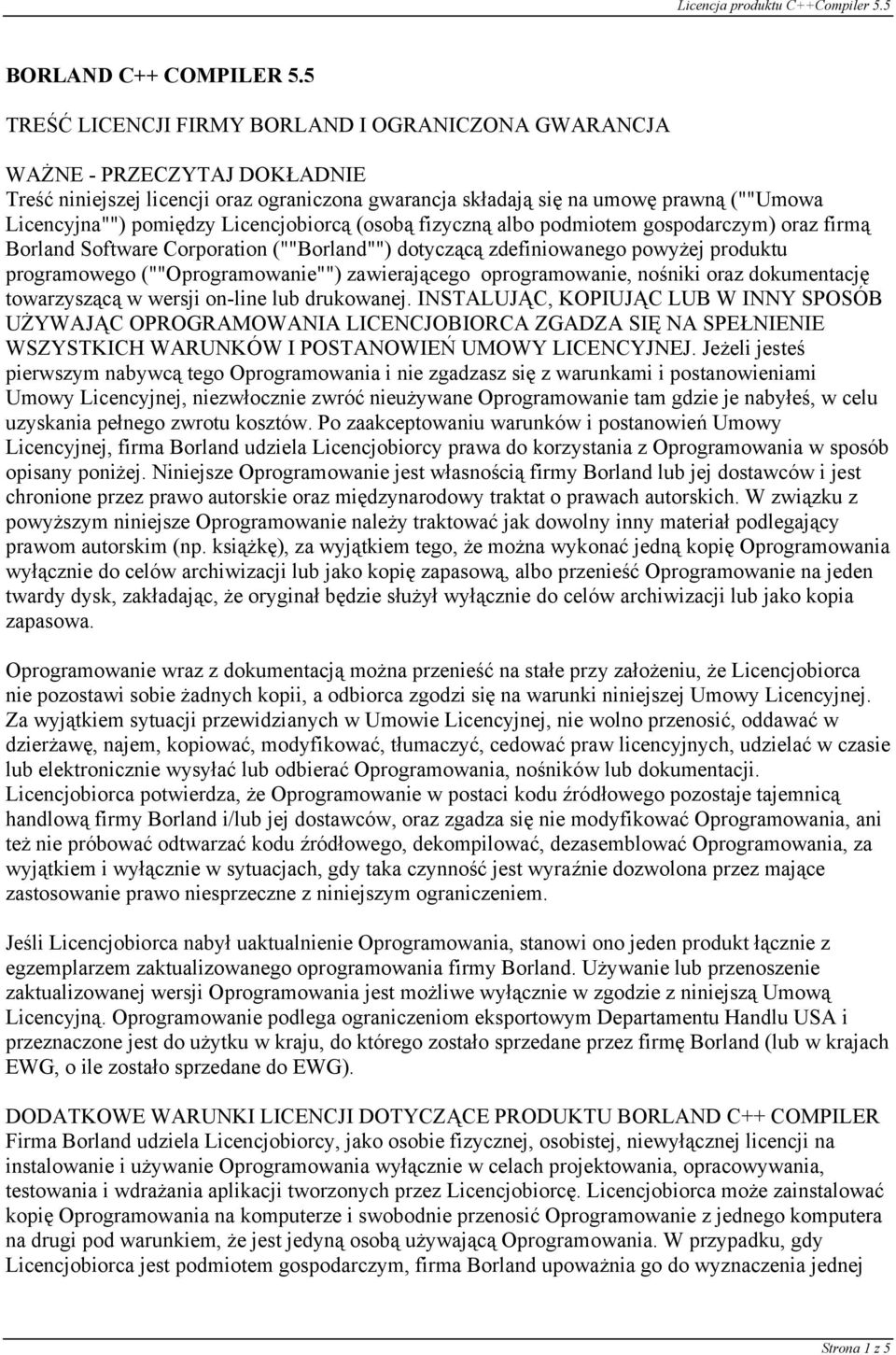 Licencjobiorcą (osobą fizyczną albo podmiotem gospodarczym) oraz firmą Borland Software Corporation (""Borland"") dotyczącą zdefiniowanego powyżej produktu programowego (""Oprogramowanie"")