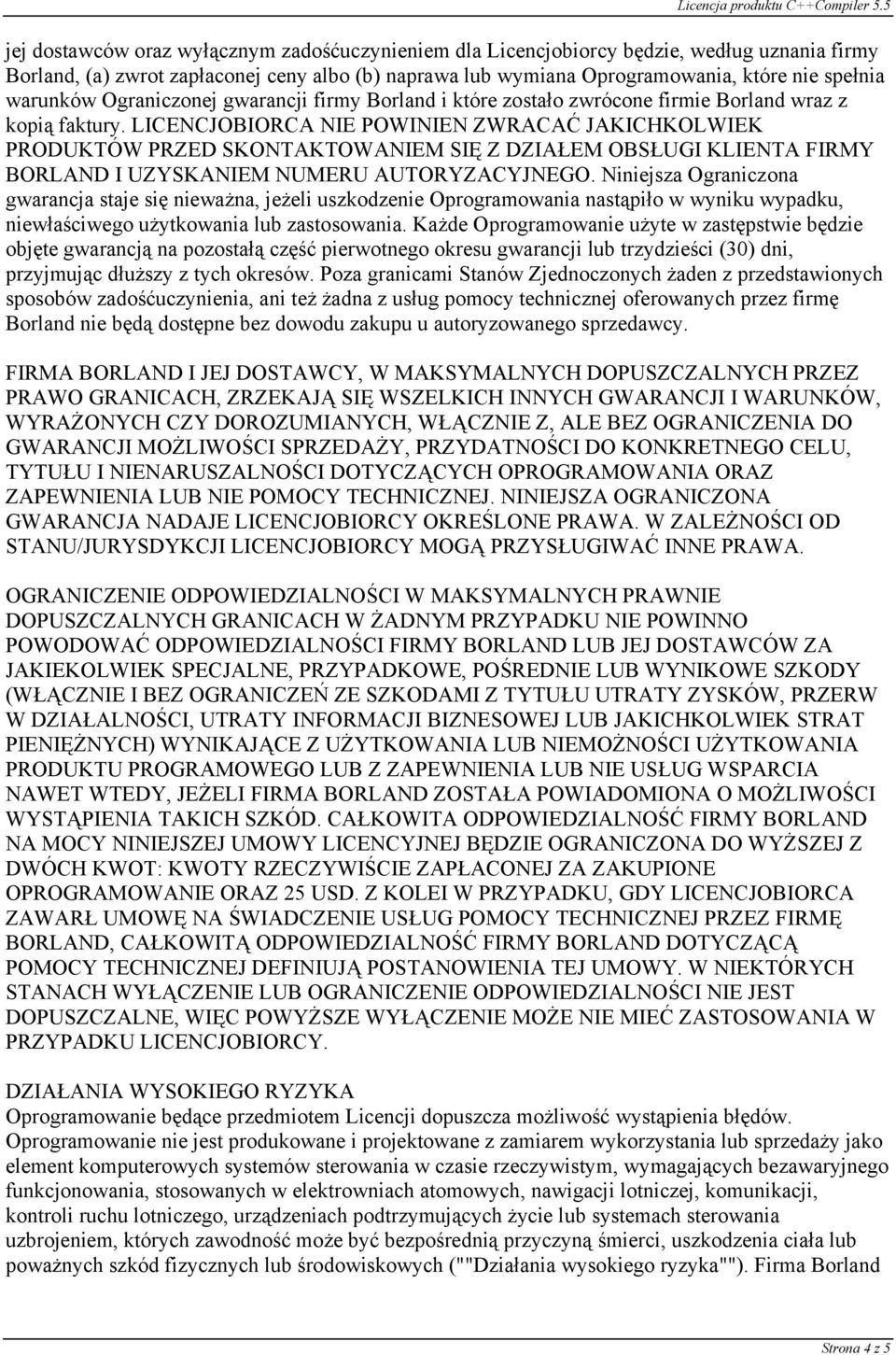 LICENCJOBIORCA NIE POWINIEN ZWRACAĆ JAKICHKOLWIEK PRODUKTÓW PRZED SKONTAKTOWANIEM SIĘ Z DZIAŁEM OBSŁUGI KLIENTA FIRMY BORLAND I UZYSKANIEM NUMERU AUTORYZACYJNEGO.