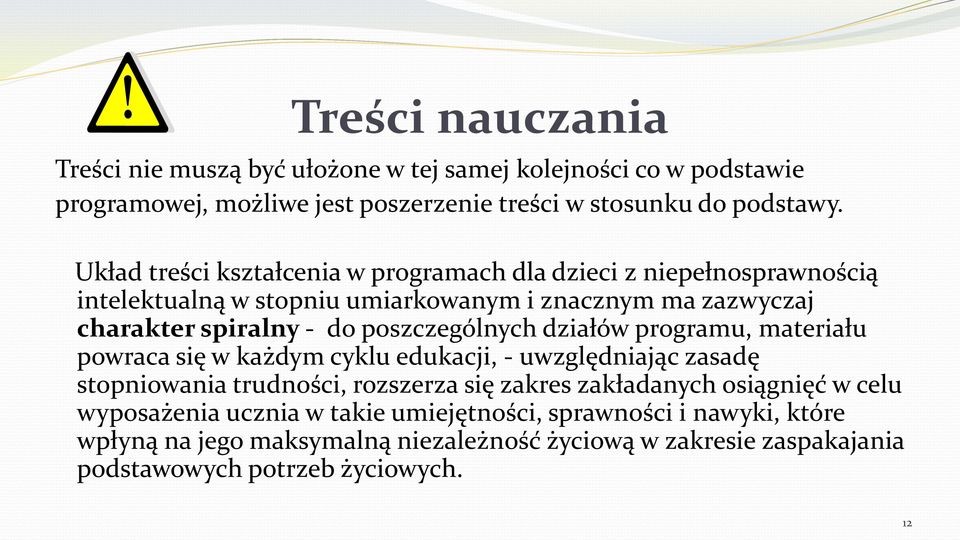 poszczególnych działów programu, materiału powraca się w każdym cyklu edukacji, - uwzględniając zasadę stopniowania trudności, rozszerza się zakres zakładanych