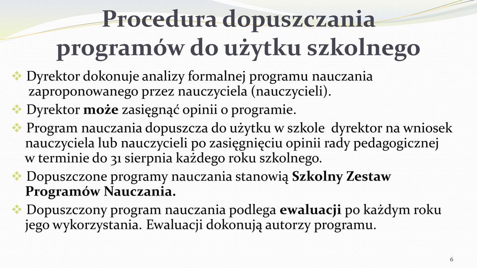 Program nauczania dopuszcza do użytku w szkole dyrektor na wniosek nauczyciela lub nauczycieli po zasięgnięciu opinii rady pedagogicznej w