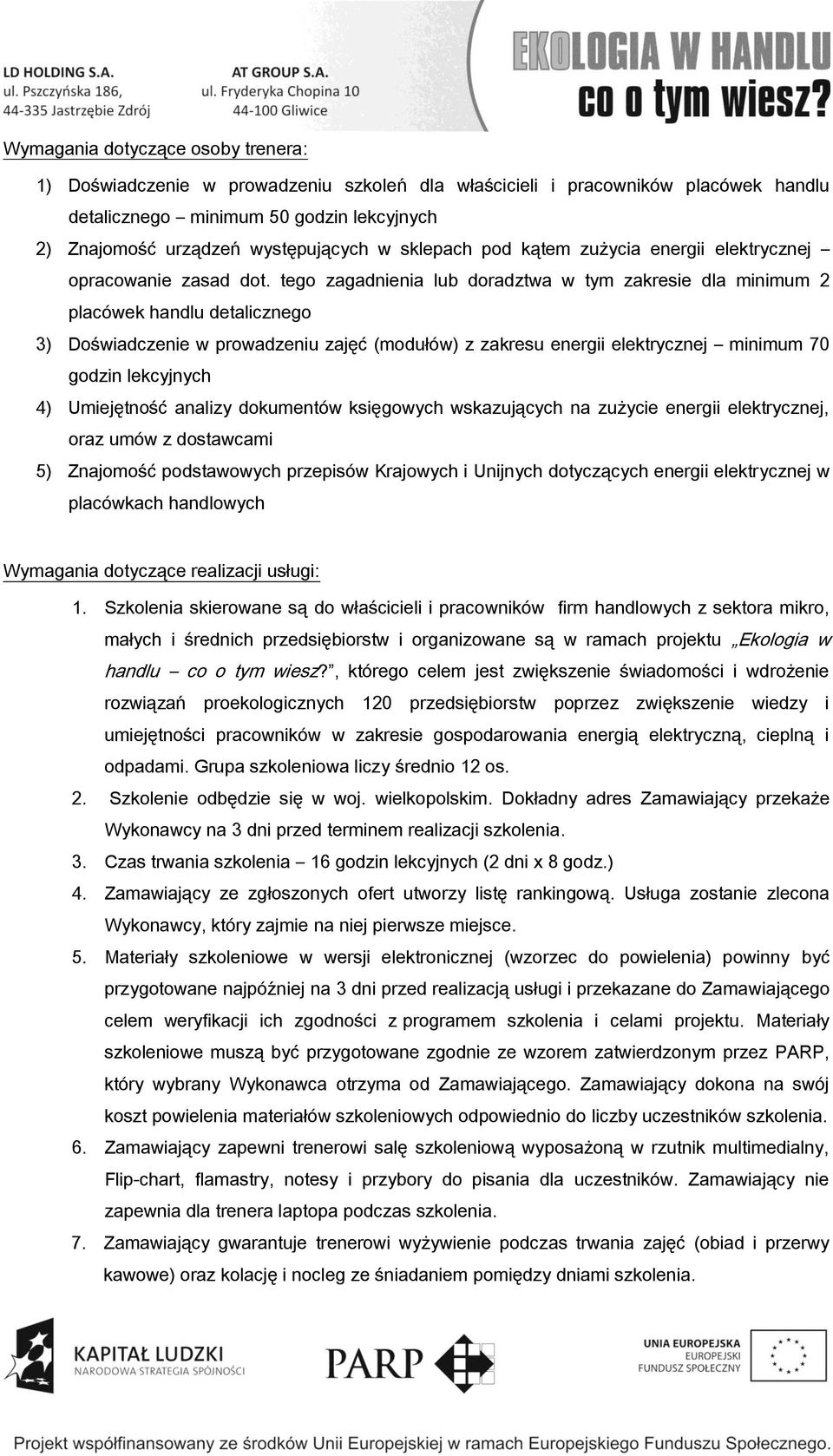 tego zagadnienia lub doradztwa w tym zakresie dla minimum 2 placówek handlu detalicznego 3) Doświadczenie w prowadzeniu zajęć (modułów) z zakresu energii elektrycznej minimum 70 godzin lekcyjnych 4)