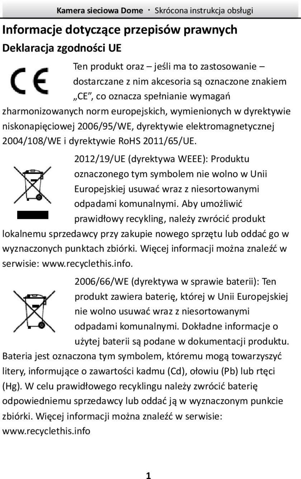 2011/65/UE. 2012/19/UE (dyrektywa WEEE): Produktu oznaczonego tym symbolem nie wolno w Unii Europejskiej usuwać wraz z niesortowanymi odpadami komunalnymi.