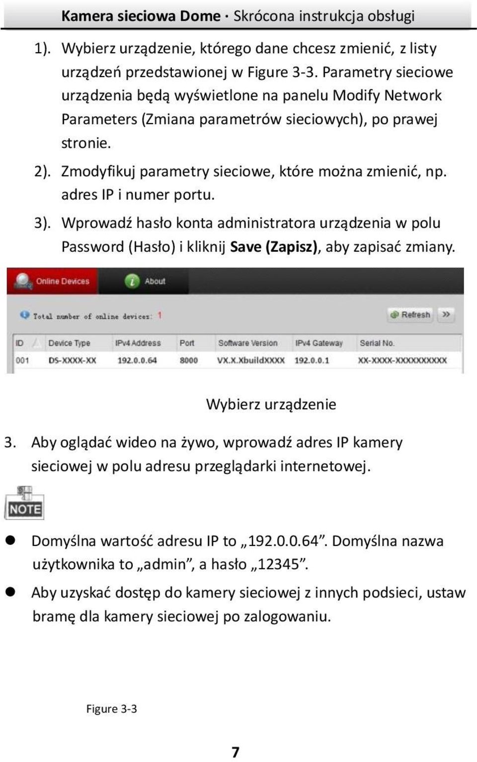 adres IP i numer portu. 3). Wprowadź hasło konta administratora urządzenia w polu Password (Hasło) i kliknij Save (Zapisz), aby zapisać zmiany. Wybierz urządzenie 3.