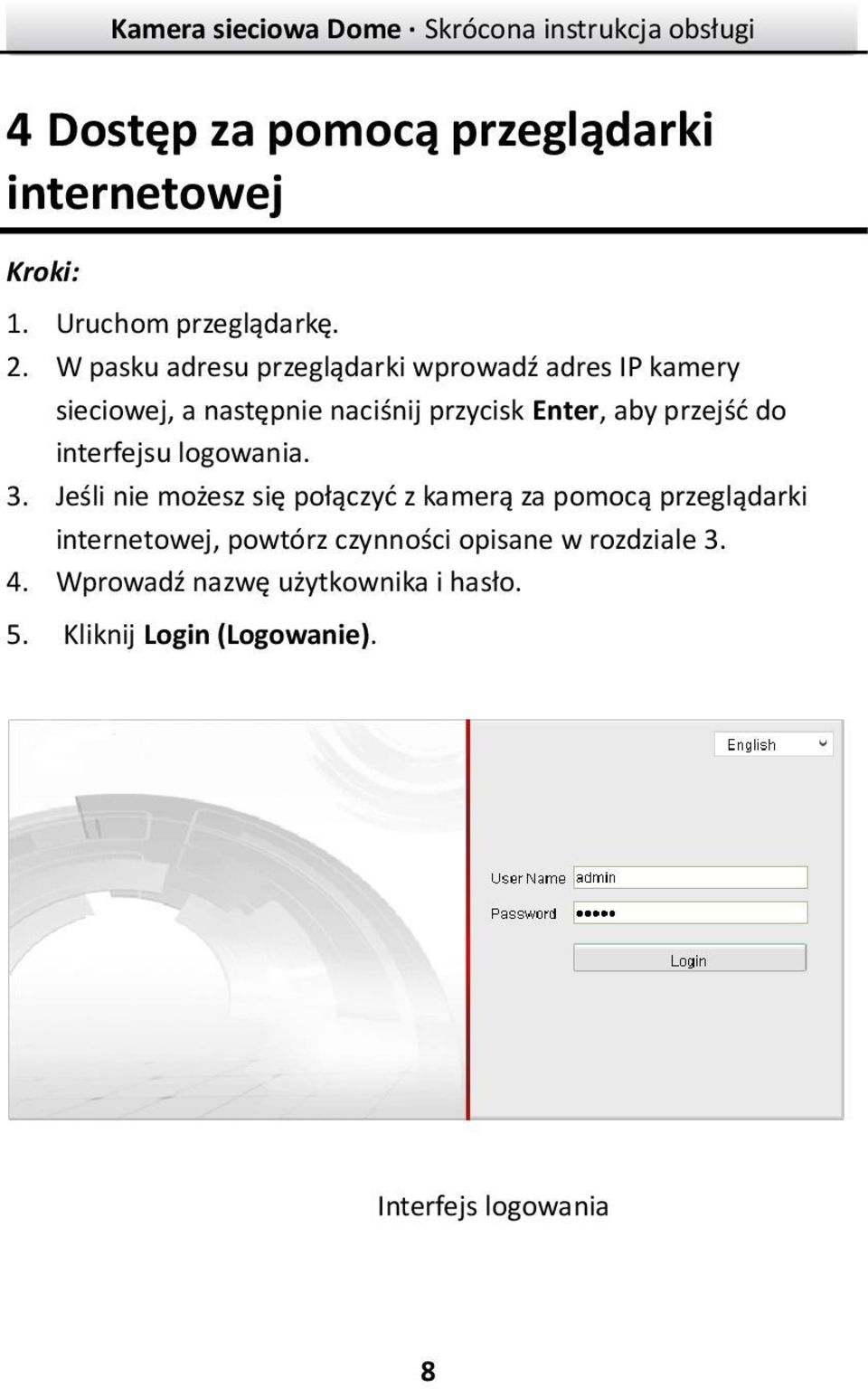 przejść do interfejsu logowania. 3.