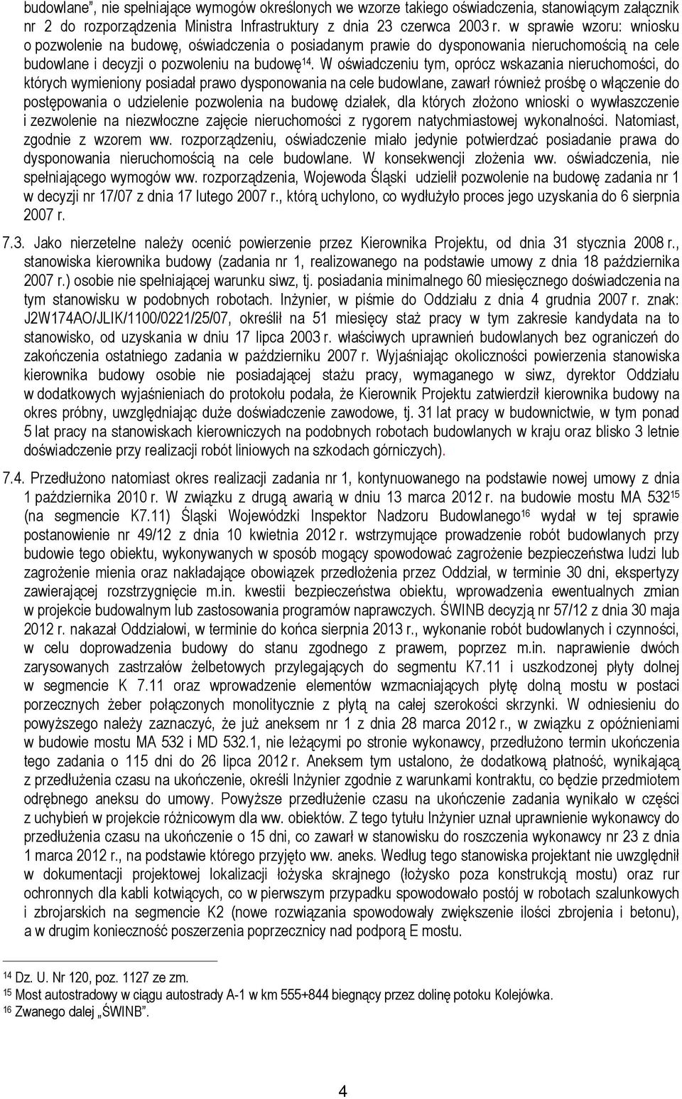 W oświadczeniu tym, oprócz wskazania nieruchomości, do których wymieniony posiadał prawo dysponowania na cele budowlane, zawarł równieŝ prośbę o włączenie do postępowania o udzielenie pozwolenia na