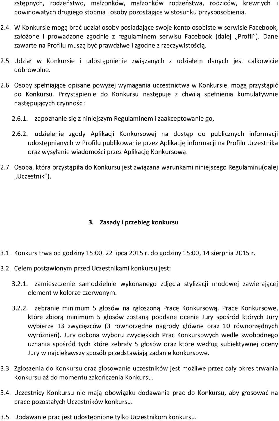 Dane zawarte na Profilu muszą byd prawdziwe i zgodne z rzeczywistością. 2.5. Udział w Konkursie i udostępnienie związanych z udziałem danych jest całkowicie dobrowolne. 2.6.