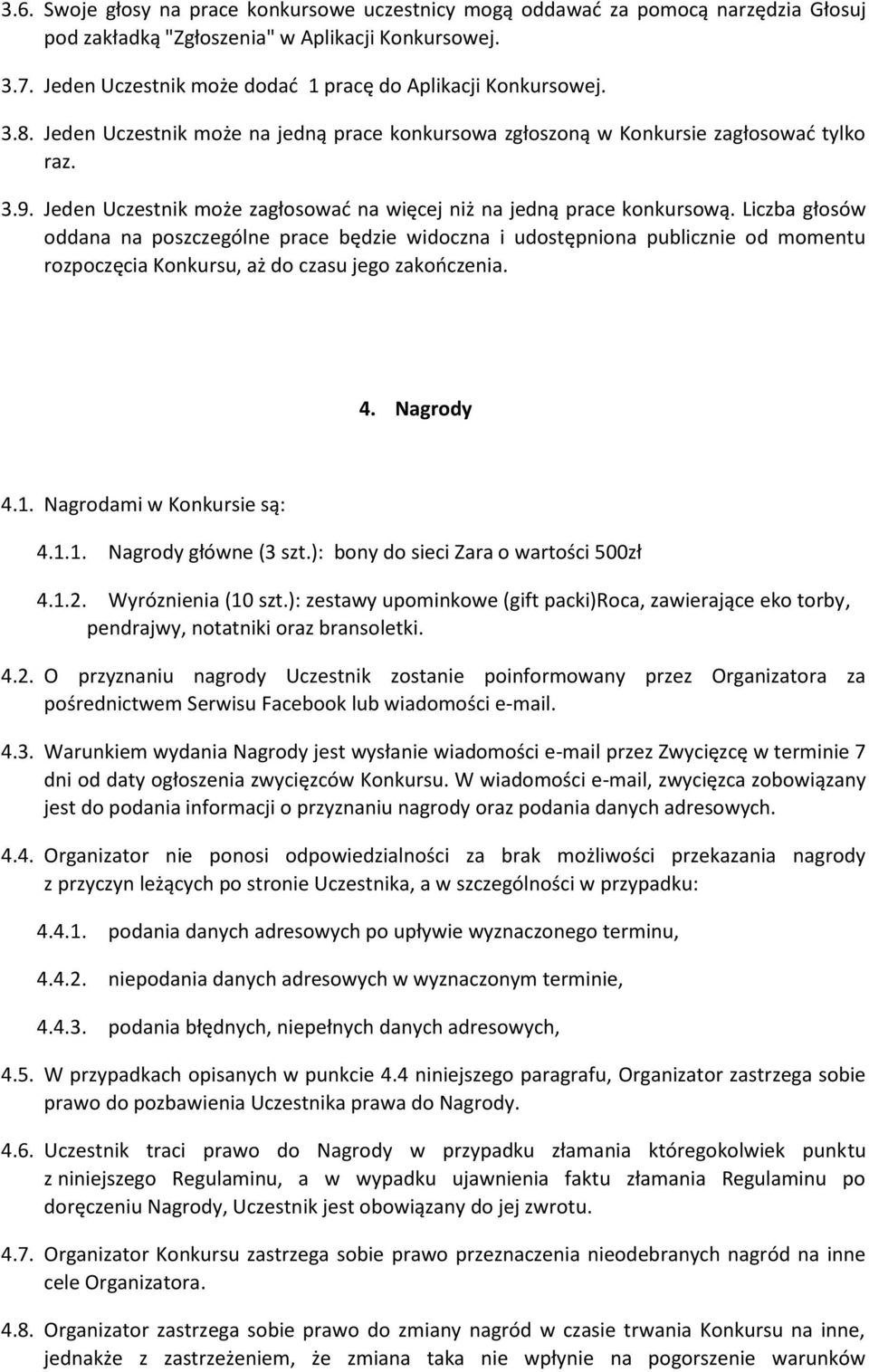 Jeden Uczestnik może zagłosowad na więcej niż na jedną prace konkursową.