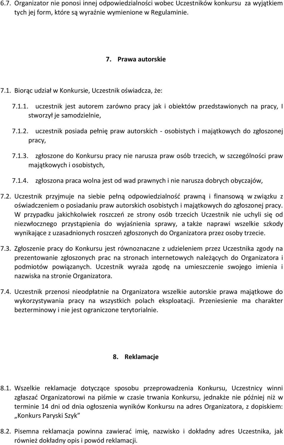 uczestnik posiada pełnię praw autorskich - osobistych i majątkowych do zgłoszonej pracy, 7.1.3.