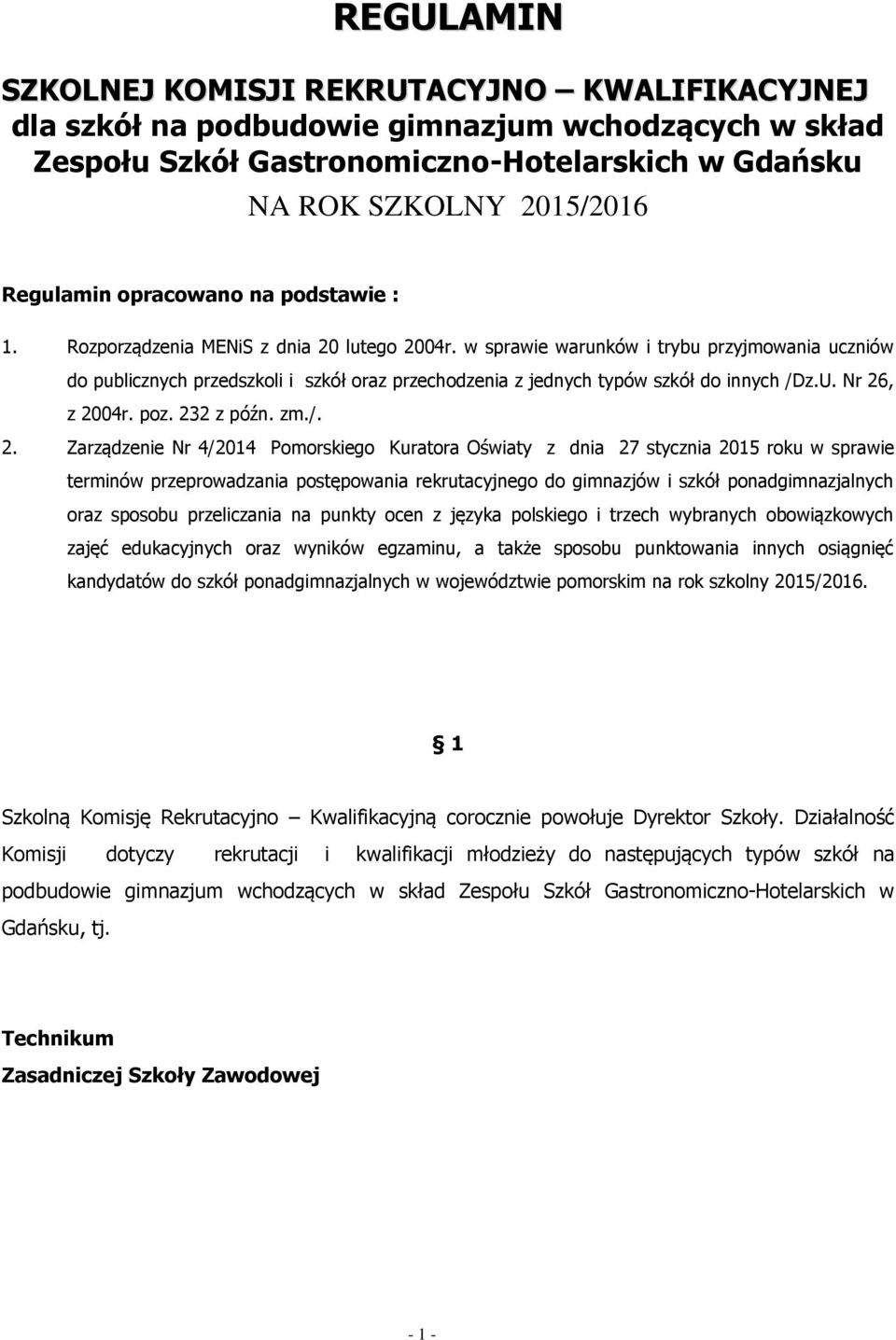 w sprawie warunków i trybu przyjmowania uczniów do publicznych przedszkoli i szkół oraz przechodzenia z jednych typów szkół do innych /Dz.U. Nr 26