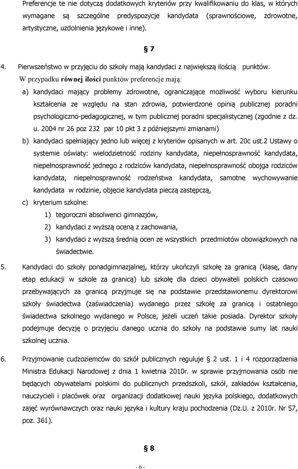 W przypadku równej ilości punktów preferencje mają: a) kandydaci mający problemy zdrowotne, ograniczające możliwość wyboru kierunku kształcenia ze względu na stan zdrowia, potwierdzone opinią