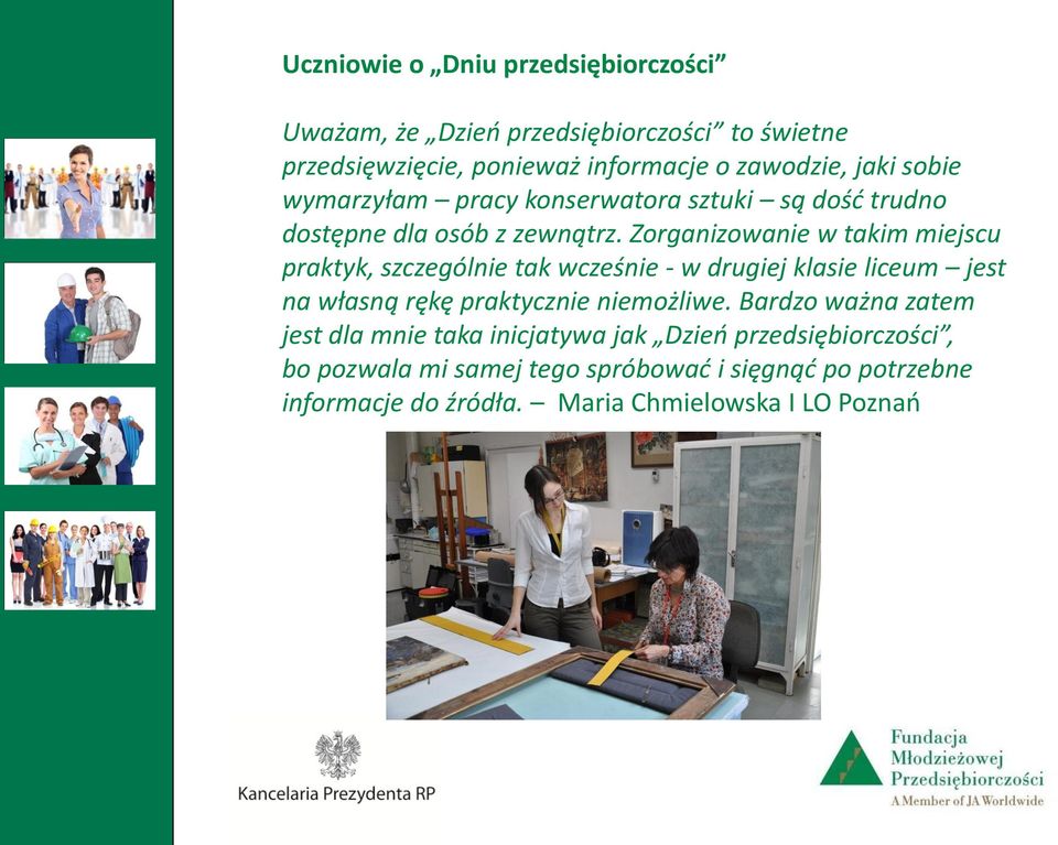 Zorganizowanie w takim miejscu praktyk, szczególnie tak wcześnie - w drugiej klasie liceum jest na własną rękę praktycznie niemożliwe.