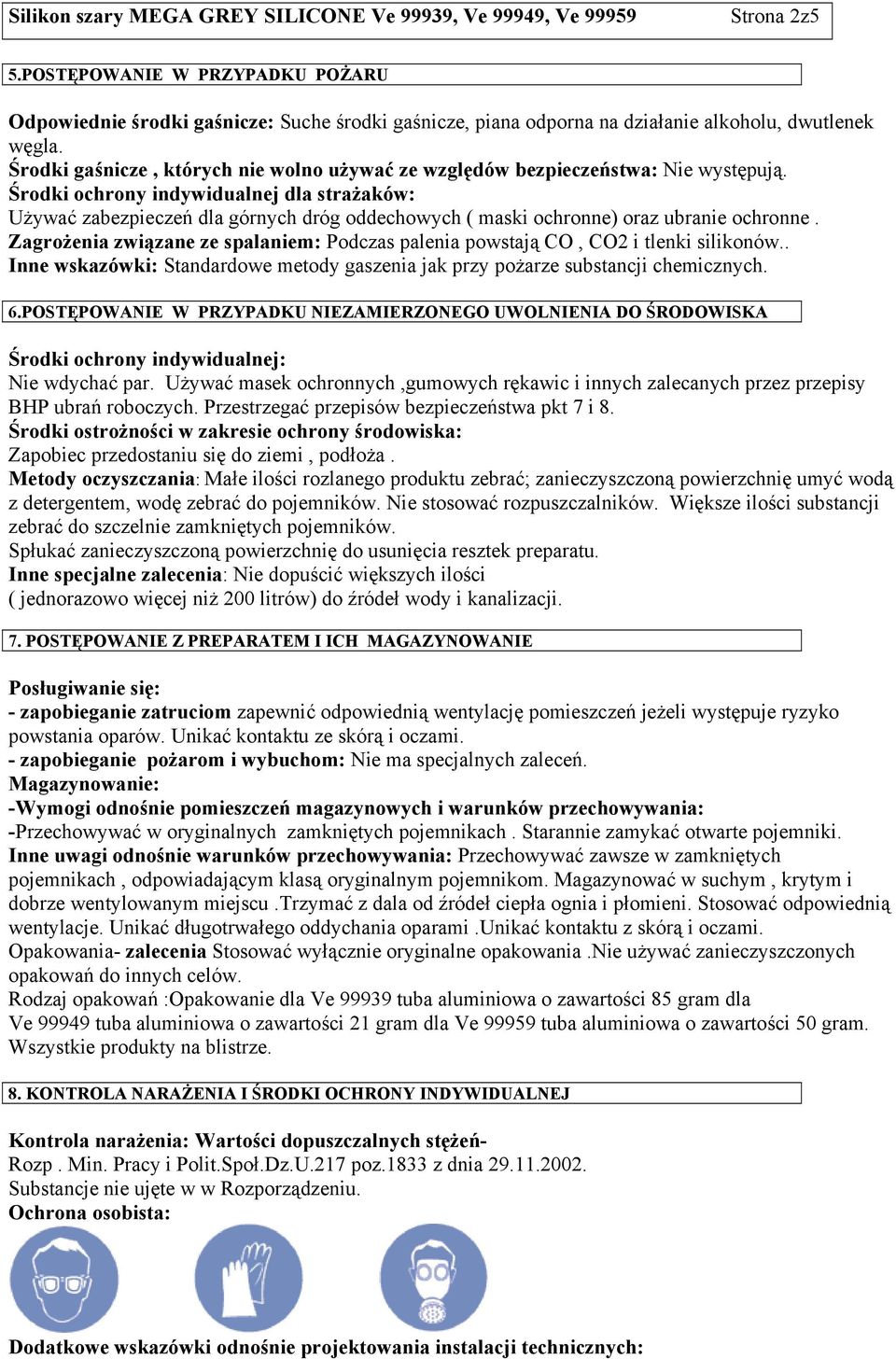 Środki ochrony indywidualnej dla strażaków: Używać zabezpieczeń dla górnych dróg oddechowych ( maski ochronne) oraz ubranie ochronne.
