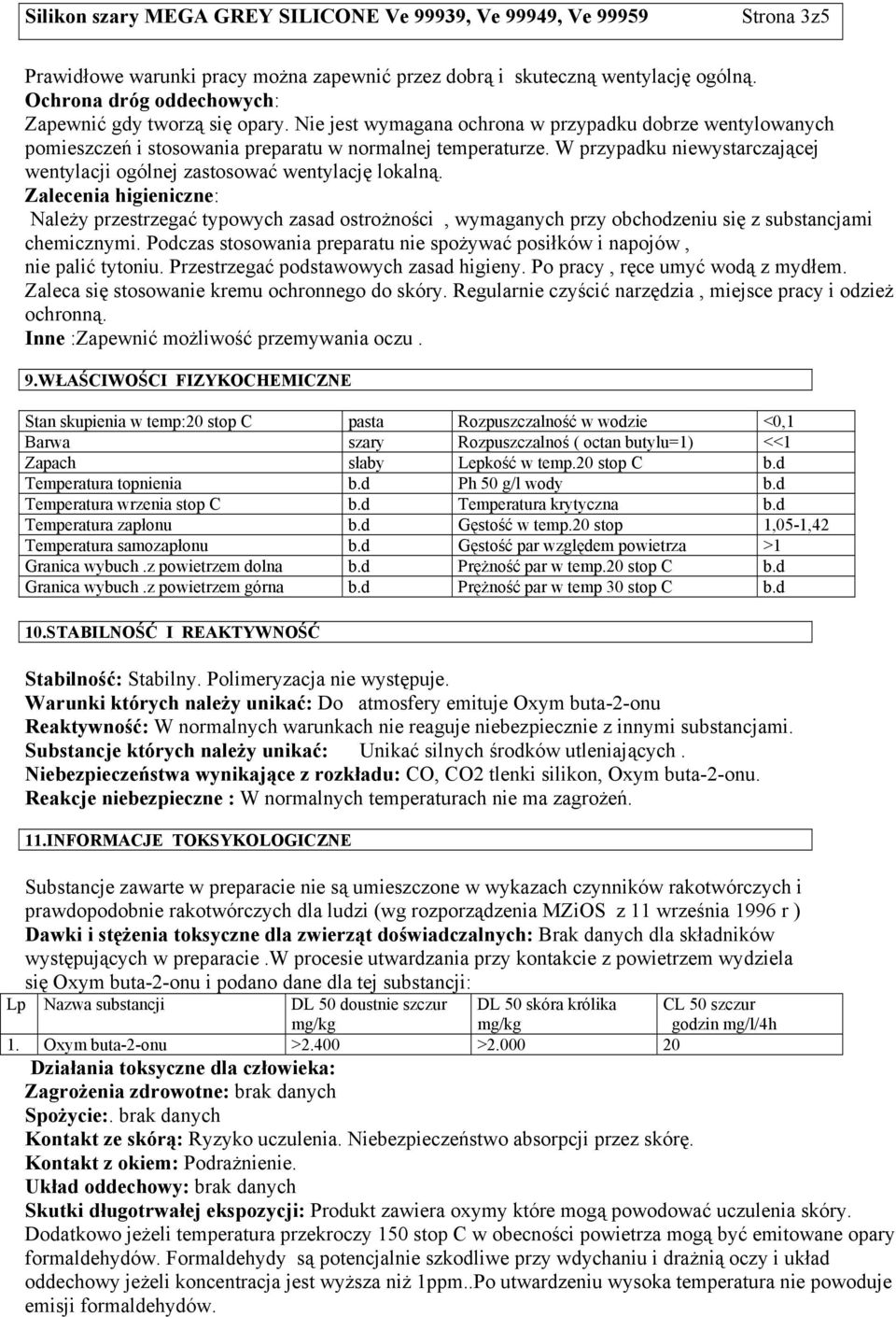 Zalecenia higieniczne: Należy przestrzegać typowych zasad ostrożności, wymaganych przy obchodzeniu się z substancjami chemicznymi.