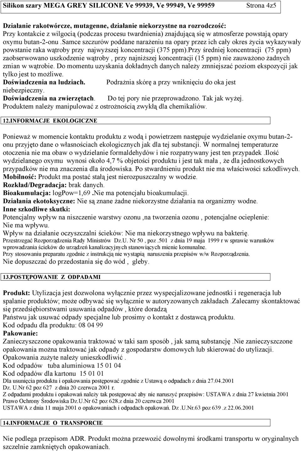 przy średniej koncentracji (75 ppm) zaobserwowano uszkodzenie wątroby, przy najniższej koncentracji (15 ppm) nie zauważono żadnych zmian w wątrobie.