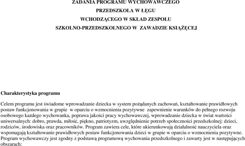 jakości pracy wychowawczej, wprowadzanie dziecka w świat wartości uniwersalnych: dobro, prawda, miłość, piękno, patriotyzm, uwzględnienie potrzeb społeczności przedszkolnej: dzieci, rodziców,