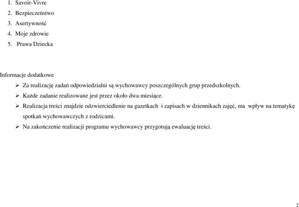 przedszkolnych. Każde zadanie realizowane jest przez około dwa miesiące.