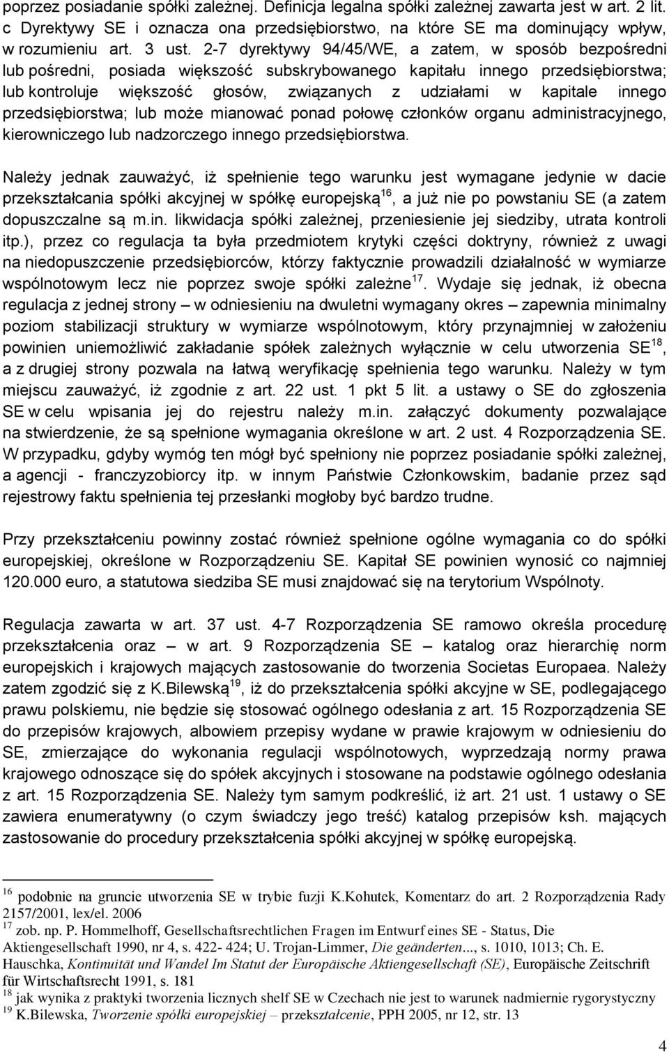 2-7 dyrektywy 94/45/WE, a zatem, w sposób bezpośredni lub pośredni, posiada większość subskrybowanego kapitału innego przedsiębiorstwa; lub kontroluje większość głosów, związanych z udziałami w