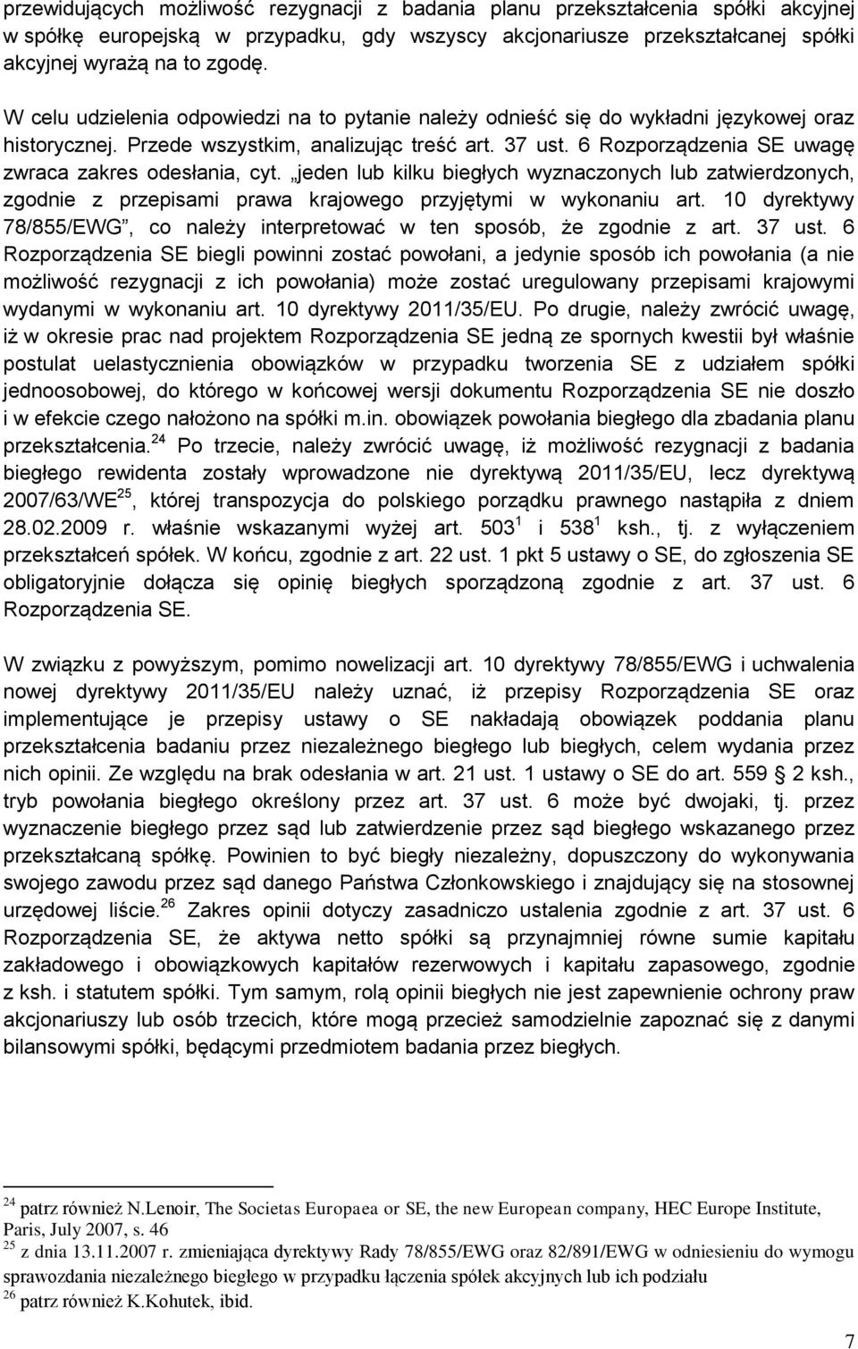 6 Rozporządzenia SE uwagę zwraca zakres odesłania, cyt. jeden lub kilku biegłych wyznaczonych lub zatwierdzonych, zgodnie z przepisami prawa krajowego przyjętymi w wykonaniu art.