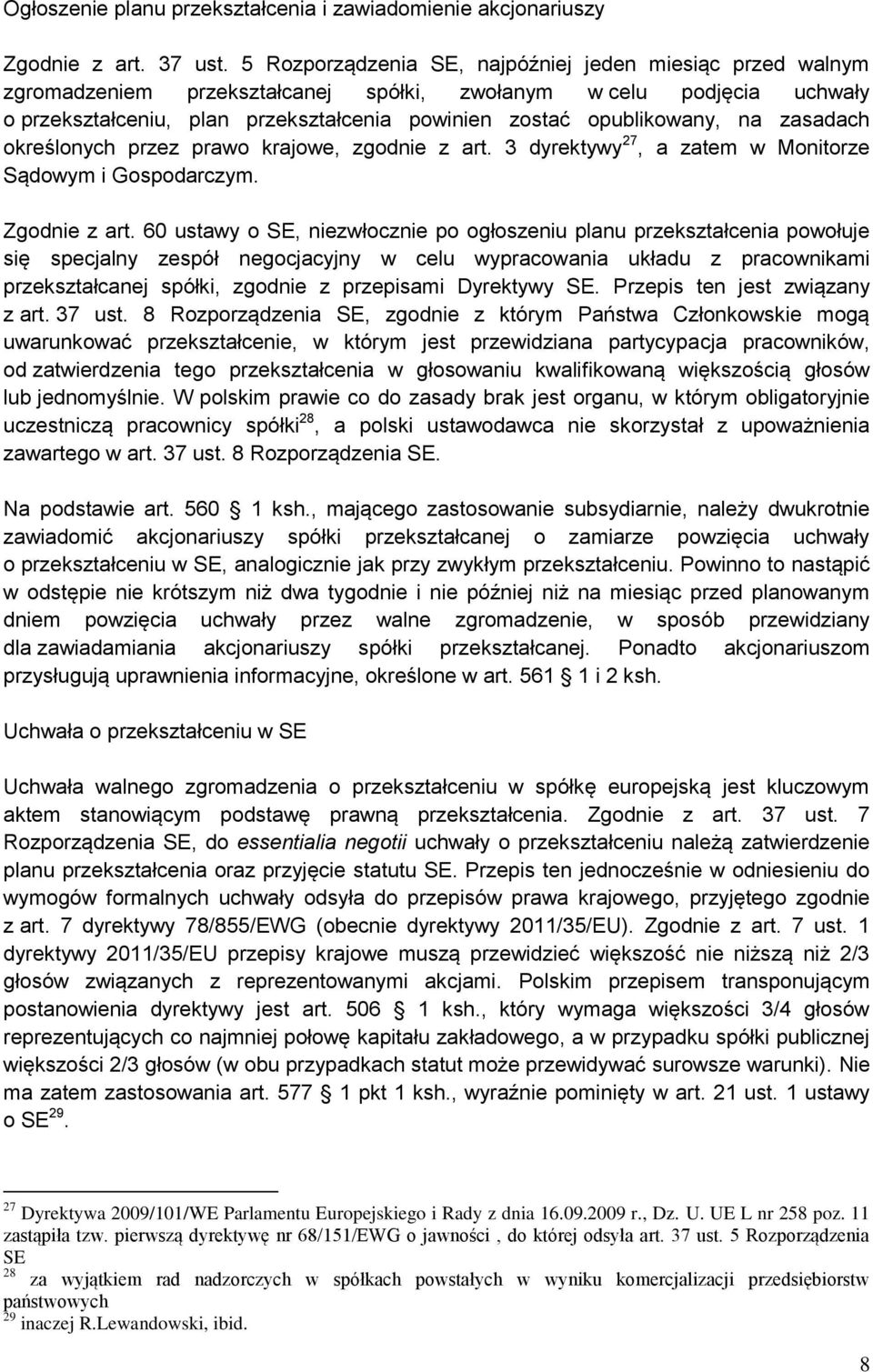 na zasadach określonych przez prawo krajowe, zgodnie z art. 3 dyrektywy 27, a zatem w Monitorze Sądowym i Gospodarczym. Zgodnie z art.