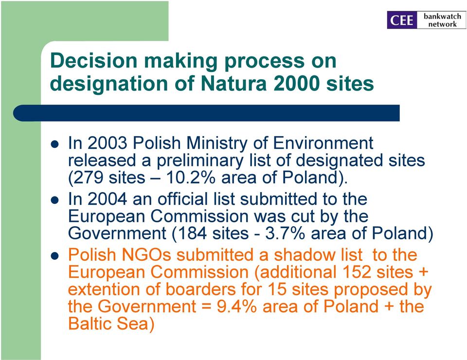 In 2004 an official list submitted to the European Commission was cut by the Government (14 sites -.