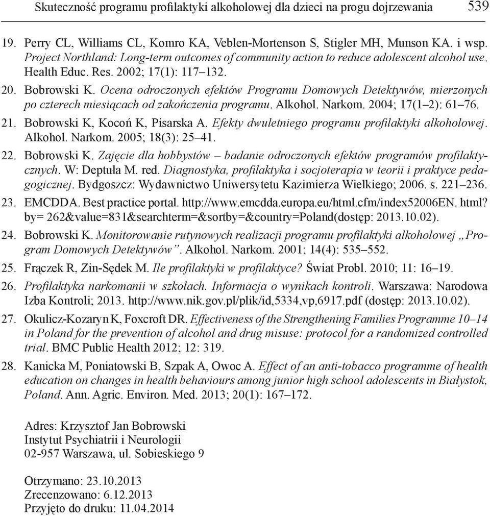 Ocena odroczonych efektów Programu Domowych Detektywów, mierzonych po czterech miesiącach od zakończenia programu. Alkohol. Narkom. 2004; 17(1 2): 61 76. 21. Bobrowski K, Kocoń K, Pisarska A.