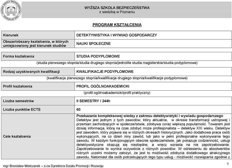 drugiego stopnia/kwalifikacje podyplomowe) Profil kształcenia Liczba semestrów PROFIL OGÓLNOAKADEMICKI (profil ogólnoakademicki/profil praktyczny) II SEMESTRY / 244h Liczba punktów ECTS 60 Cele