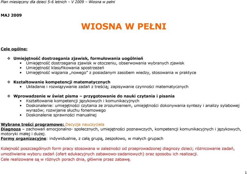 matematycznych Wprowadzenie w świat pisma przygotowanie do nauki czytania i pisania Kształtowanie kompetencji językowych i komunikacyjnych Doskonalenie: umiejętności czytania ze zrozumieniem,