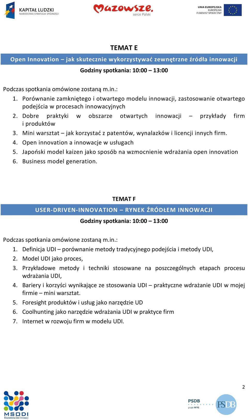 Japoński model kaizen jako sposób na wzmocnienie wdrażania open innovation 6. Business model generation. TEMAT F USER-DRIVEN-INNOVATION RYNEK ŹRÓDŁEM INNOWACJI 1.