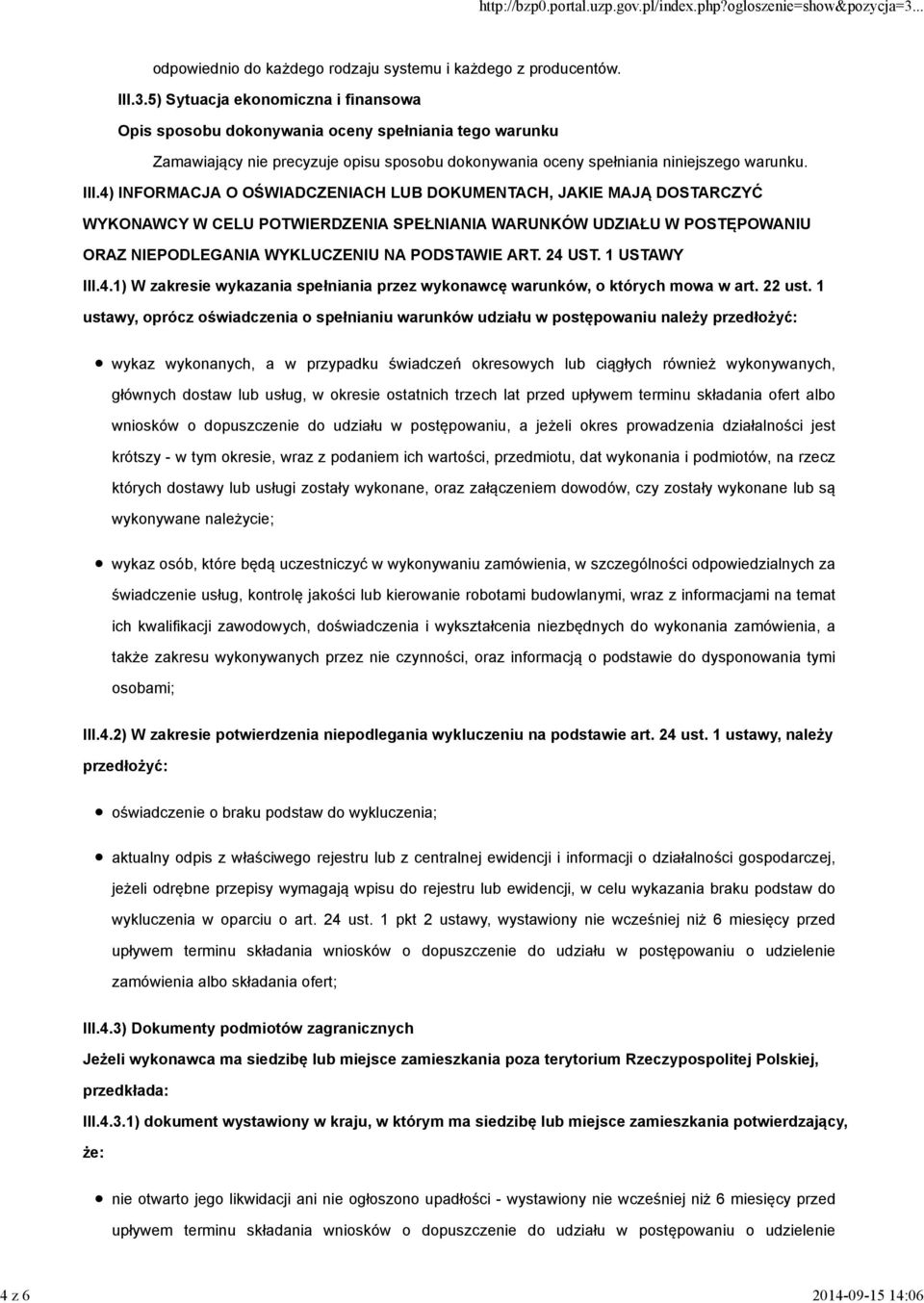 4) INFORMACJA O OŚWIADCZENIACH LUB DOKUMENTACH, JAKIE MAJĄ DOSTARCZYĆ WYKONAWCY W CELU POTWIERDZENIA SPEŁNIANIA WARUNKÓW UDZIAŁU W POSTĘPOWANIU ORAZ NIEPODLEGANIA WYKLUCZENIU NA PODSTAWIE ART. 24 UST.