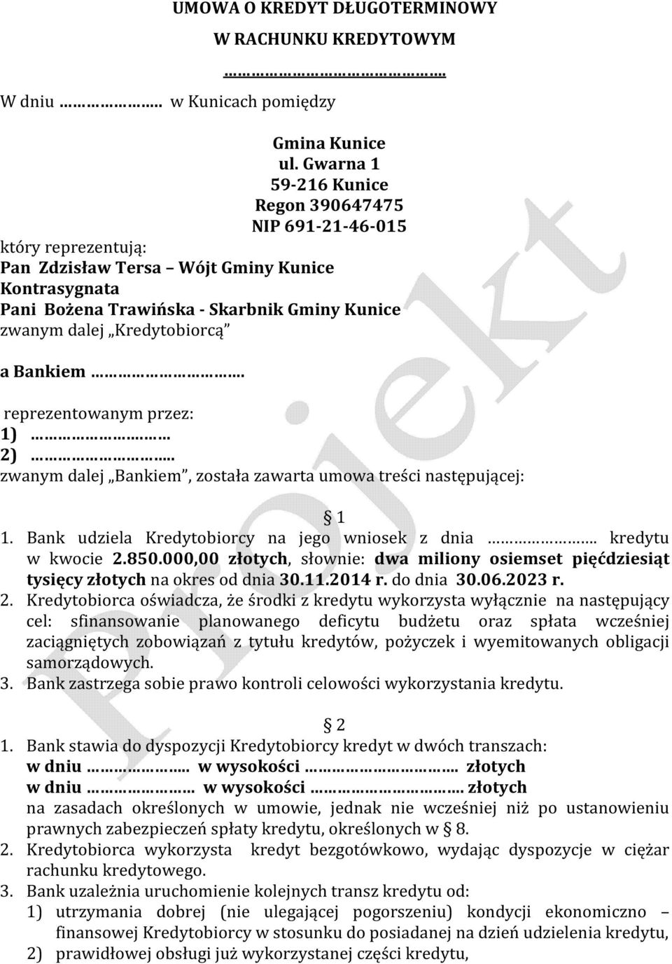Kredytobiorcą a Bankiem. reprezentowanym przez: 1). 2).. zwanym dalej Bankiem, została zawarta umowa treści następującej: 1 1. Bank udziela Kredytobiorcy na jego wniosek z dnia. kredytu w kwocie 2.