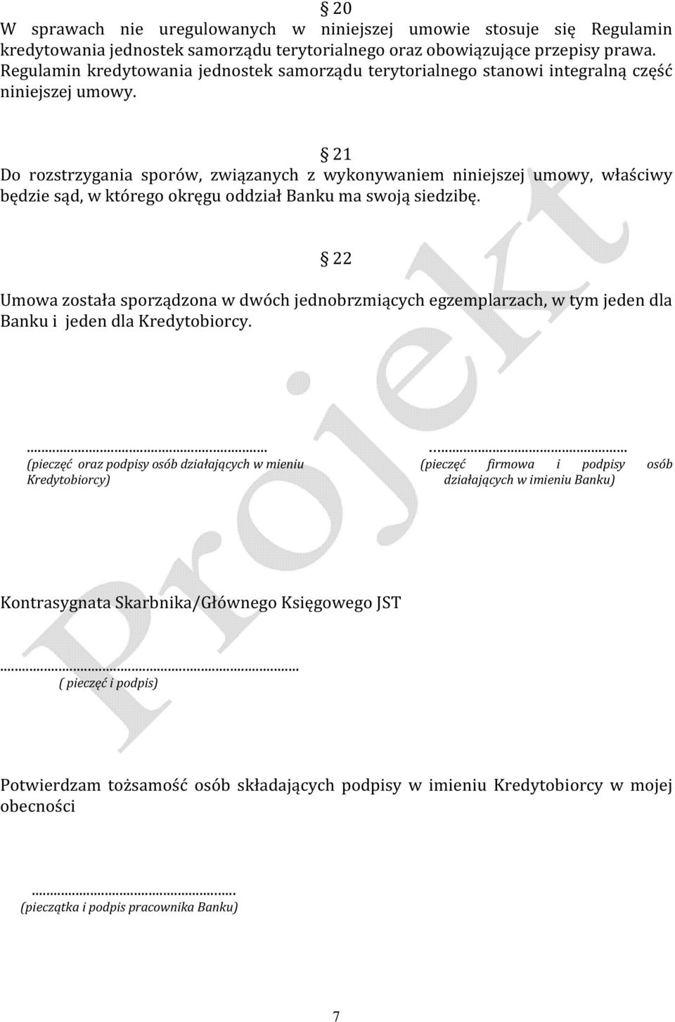 21 Do rozstrzygania sporów, związanych z wykonywaniem niniejszej umowy, właściwy będzie sąd, w którego okręgu oddział Banku ma swoją siedzibę.