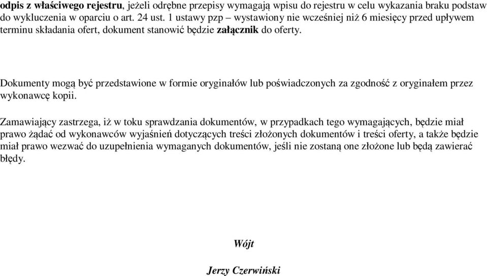 Dokumenty mogą być przedstawione w formie oryginałów lub poświadczonych za zgodność z oryginałem przez wykonawcę kopii.