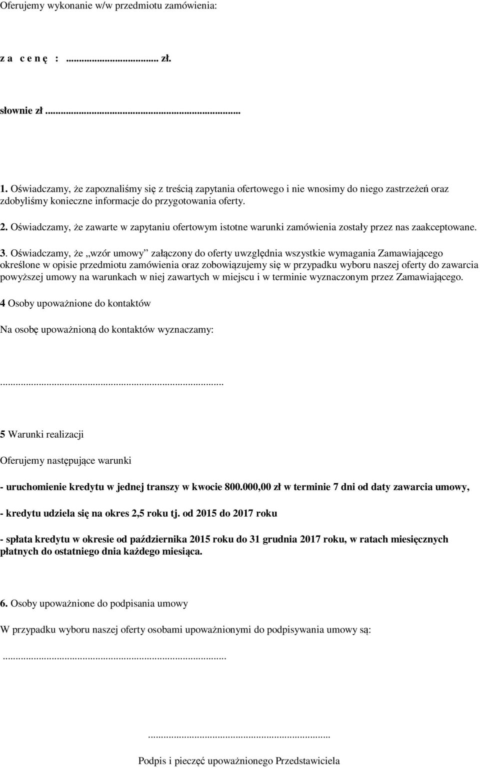 Oświadczamy, że zawarte w zapytaniu ofertowym istotne warunki zamówienia zostały przez nas zaakceptowane. 3.