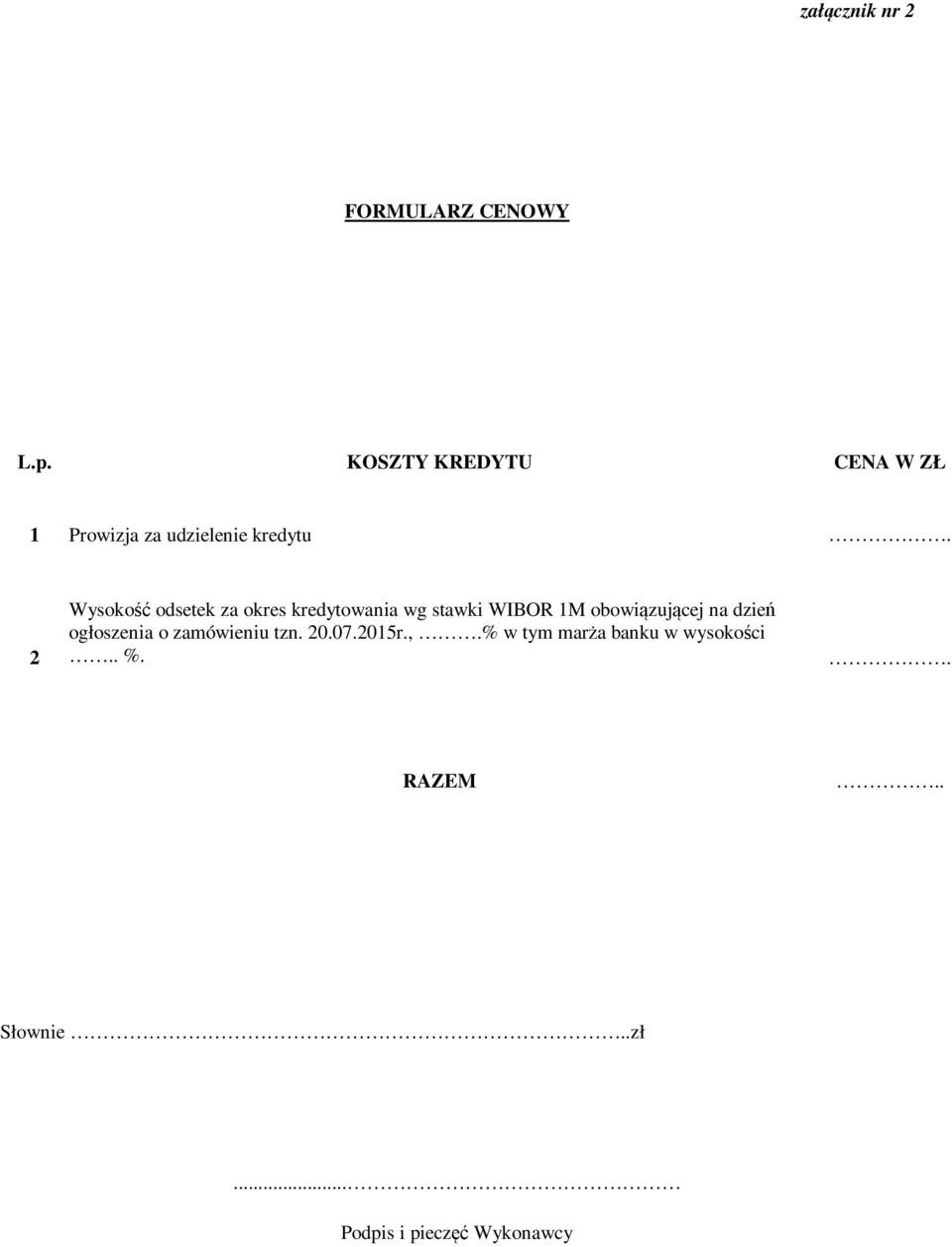 2 Wysokość odsetek za okres kredytowania wg stawki WIBOR 1M obowiązującej na