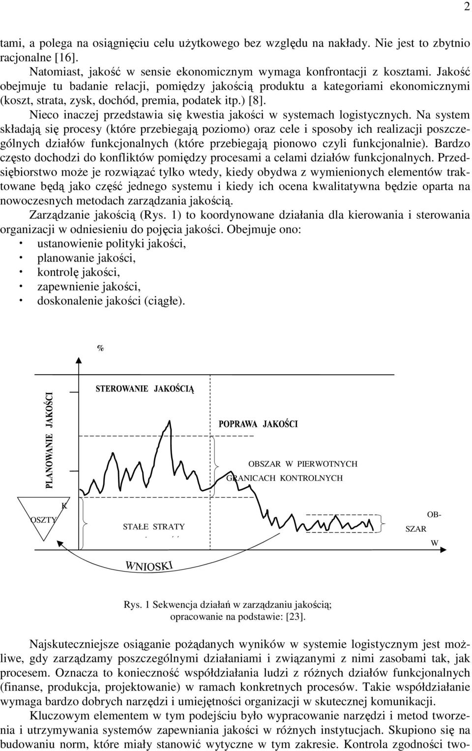 Nieco iaczej przedstawia się kwestia jakości w systemach logistyczych.