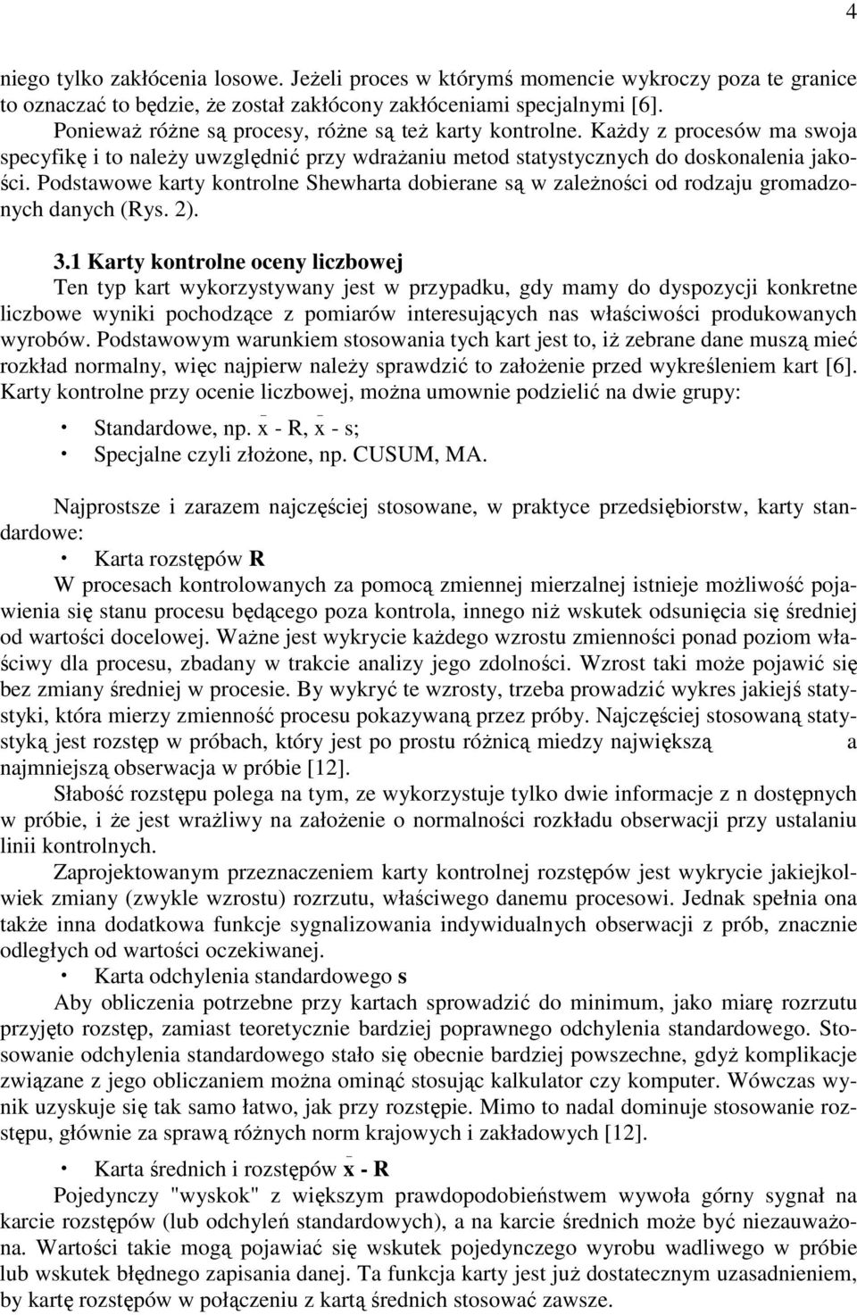 Podstawowe karty kotrole Shewharta dobierae są w zaleŝości od rodzaju gromadzoych daych (Rys. 2). 3.